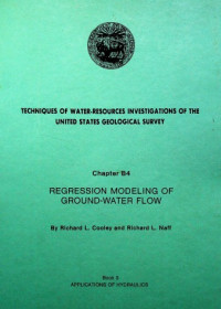 TECHNIQUES OF WATER-RESOURCES INVESTIGATIONS OF THE UNITED STATES GEOLOGICAL SURVEY, Chapter B4: REGRESSION MODELING OF GROUND-WATER FLOW, Book 3 APPLICATIONS OF HYDRAULICS