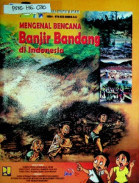 MENGENAL BENCANA Banjir Bandang di Indonesia