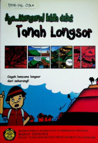 Ayo...Mengenal lebih dekat Tanah Longsor : Cegah bencana longsor dari sekarang!