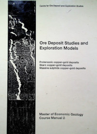 Ore Deposit Studies and Exploration Models ; -Proterozoic copper
-gold deposits 
-Skarn copper
-gold deposits 
-Massive sulphide copper
-gold deposits