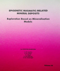 EPIGENETIC MAGMATIC-RELATED MINERAL DEPOSITS : Exploration Based on Mineralisation Models, Volume III