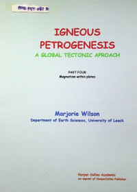 IGNEOUS PETROGENESIS : A GLOBAL TECTONIC APPROACH, PART ONE: Magmatism within plates, PART TWO: Geochemical characteristics of igneous rocks petrogenetic indicators