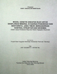 MODEL GENETIK ENDAPAN BIJIH UNTUK EKSPLORASI MINERAL DI DAERAH PONOROGO DAN SEKITARNYA, JAWA TIMUR: BERDASARKAN KONTROL STRUKTUR DAN GEOKIMIA (Dalam Upaya Penekanan Biaya dan Resiko Kegagalan Eksplorasi)