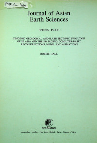 Journal of Asian Earth Sciences, SPECIAL ISSUE CENOZOIC GEOLOGICAL AND PLATE TECTONIC EVOLUTION OF SE ASIA AND THE SW PACIFIC: COMPUTER-BASED RECONSTRUCTION, MODEL AND ANIMATIONS