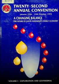 TWENTY-SECOND ANNUAL CONVENTION, Jakarta 12th - 14th OCTOBER 1993: A CHANGING BALANCE, THE FUTURE OF GAS IN INDONESIA`S ENERGY ECONOMY, VOLUME I. EXPLORATION AND GEOTHERMAL