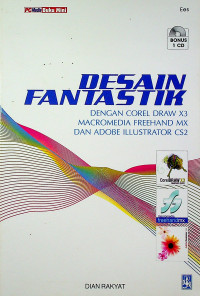 DESAIN FANTASTIK DENGAN COREL DRAW X3 MACROMEDIA FREEHAND MX DAN ADOBE ILLUSTRATOR CS2