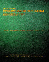 BUKU TAHUNAN PERTAMBANGAN DAN ENERGI INDONESIA 1993 = MINING AND ENERGY YEARBOOK OF INDONESIA, 1993