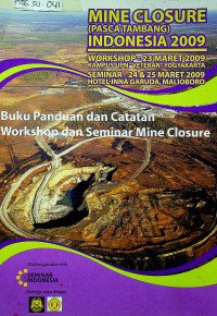 MINE CLOSURE (PASCA TAMBANG) INDONESIA 2009 : WORKSHOP-23 MARET 2009 KAMPUS UPN “VETERAN: YOGYAKARTA, SEMINAR – 24 & 25 MARET 2009 HOTEL INNA GARUDA, MALIOBOR;  Buku Panduan dan Catatan Workshop dan Seminar Mine Closure