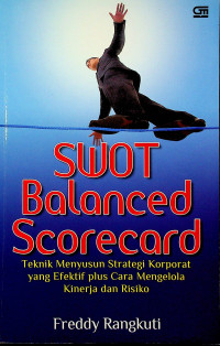 SWOT Balanced Scorecard : Teknik Menyusun Strategi Korporat yang Efektif plus Cara Mengelola Kinerja dan Resiko