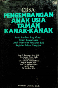 CBSA PENGEMBANGAN ANAK USIA TAMAN KANAK-KANAK: Suatu Panduang Bagi Guru Taman Kanak-Kanak untuk Menyusun Persiapan Bagi Kegiatan Belajar Mengajar