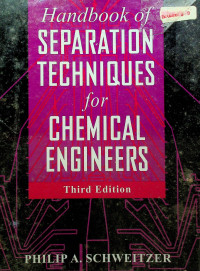 Handbook of SEPARATION TECHNIQUES for CHEMICAL ENGINEERS, Third Edition