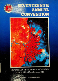 SEVENTEENTH ANNUAL CONVENTION : INDONESIAN PETROLEUM ASSOCIATION Jakarta 25th – 27 th October 1988, VOLUME I--EXPLORATION