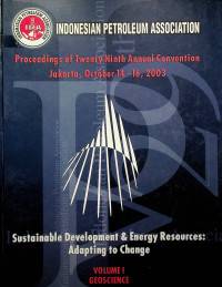 Proceeding of Twenty Ninth Annual Convention Jakarta, October 14-16, 2003 : Sustainable Development & Energy Rosources, Adapting to Change VOLUME I