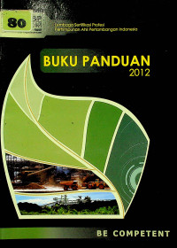 BUKU PANDUAN 2012 BE COMPETENT : Lembaga Sertifikasi Profesi Perhompunan Ahli Pertambangan Indonesia