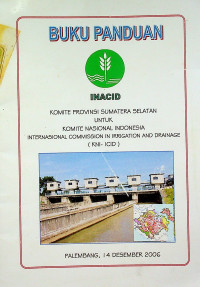 BUKU PANDUAN INACID: KOMITA PROVINSI SUMATERA SELATAN UNTUK KOMITE NASIONAL INDONESIA INTERNASIONAL COMMISSION IN IRRIGATION AND DRAINAGE (KNI-ICID)