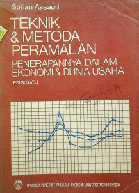 TEKNIK & METODA PERAMALAN: PENERAPANNYA DALAM EKONOMI & DUNIA USAHA, EDISI SATU