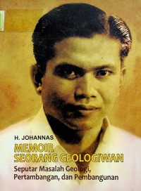 MEMOIR SEORANG GEOLOGIWAN: Seputar Masalah Geologi, Pertambangan, dan Pembangunan