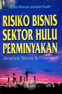 RESIKO BISNIS SEKTOR HULU PERMINYAKAN (Analisis Teknis & Finansial)