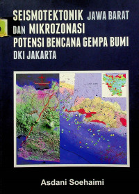 SEISMOTEKTONIK JAWA BARAT DAN MIKROZONASI POTENSI BENCANA GEMPA BUMI DKI JAKARTA