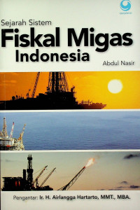 Sejarah Sistem Fiskal Migas Indonesia