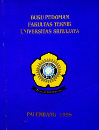 BUKU PEDOMAN FAKULTAS TEKNIK UNIVERSITAS SRIWIJAYA, 1995