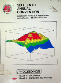 SIXTEENTH ANNUAL CONVENTION INDONESIAN PETROLEUM ASSOCIATION JAKARTA 20th – 22 nd OCTOBER 1987: PROCEEDINGS