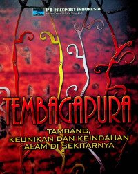TEMBAGAPURA: TAMBANG, KEUNIKAN DAN KEINDAHAN ALAM DI SEKITARNYA