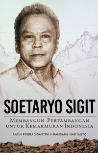 SOETARYO SIGIT: MEMBANGUN PERTAMBANGAN UNTUK KEMAKMURAN INDONESIA