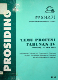 TEMU PROFESI TAHUNAN IV: Pengembangan Kebijakan dan Teknologi untuk Menumpang Kegiatan Pertambangan Berwawasan Lingkungan didalam Menghadapi Era Globalisasi