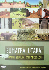 SUMATRA UTARA: CATATAN SEJARAH ARKEOLOGI