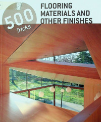 500 Tricks FLOORING MATERIALS AND OTHER FINISHES
