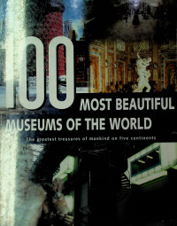 100 MOST BEAUTIFUL MUSEUMS OF THE WORLD The greatest treasures of mankin on five continents