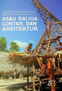 SABU RAIJUA, LONTAR, DAN ARSITEKTUR: Catatan Perjalanan Mahasiswa Arsitektur Universitas Indonesia