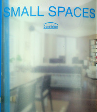 SMALL SPACES: Good Ideas