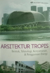 ARSITEKTUR TROPIS: Bentuk, Teknologi, Kenyaanan, & Penggunaan Energi