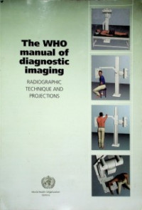 The WHO manual of diagnostic imaging: RADIOGRAPHIC TECNIQUE AND PROJECTIONS