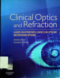 Clinical Optics and Refraction: A GUIDE FOR OPTOMETRISTS, CONTACT LENS OPTICIANS AND DISPENSING OPTICIANS