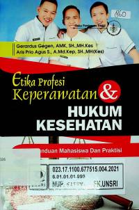 Etika Profesi Keperawatan & HUKUM KESEHATAN; Buku Panduan Mahasiswa Dan Praktisi