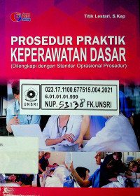 PROSEDUR PRAKTIK KEPERAWATAN DASAR (Dilengkapi Dengan Standar Operasional Prosedur)