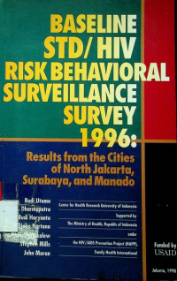 BASELINE STD/ HIV RISK BEHAVIORAL SURVEILLANCE SURVEY 1996; Result from the Cities, of North Jakarta, Surabaya, and Manado