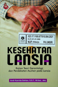 KESEHATAN LANSIA; Kajian Teori Gerontologi dan Pendekatan Asuhan pada Lansia