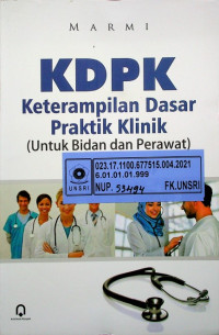 KDPK, Keterampilan Dasar Praktik Klinik ( Untuk Bidan dan Perawat )