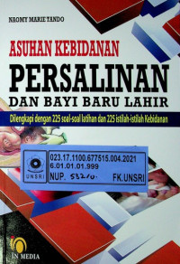 ASUHAN KEBIDANAN; PERSALINAN DAN BAYI BARU LAHIR Dilengkapi dengan 225 soal-soal latihan dan 225 istilah-istilah Kebidanan