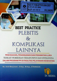 BEST PRACTICE PLEBITIS & KOMPLIKASI LAINNYA: PENCEGAHAN, PENANGANAN DAN PERAWATAN LUKA TERKAIT PEMBERIAN TERAPI INFUS DAN INTRAVENA DALAM PROGRAM PPI DI FASILITAS PELAYANAN KESEHATAN