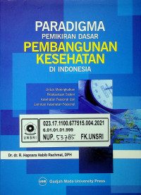 PARADIGMA PEMIKIRAN DASAR PEMBANGUNAN KESEHATAN DI INDONESIA; Untuk Meningkatkan Pelaksanaan Sistem Kesehatan Nasional dan Jaminan Kesehatan Nasional