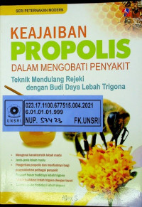 KEAJAIBAN PROPOLIS DALAM MENGOBATI PENYAKIT Teknik Mendulang Rezeki dengan Budi Daya Lebah Trigona