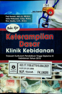 Buku Ajar Keterampilan Dasar Klinik Kebidanan; Tinjauan Kurikulum Pendidikan Tinggi Diploma III Kebidanan Tahun 2016