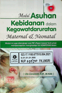 Modul Asuhan Kebidanan dalam Kegawatdaruratan Maternal & Neonatal: Modul ini juga dilengkapi soal PBT (Paper based Test) untuk mempersiapkan menghadapi UJI KOMPETENSI Bidan