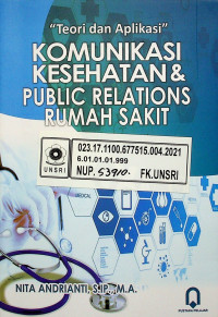 KOMUNIKASI KESEHATAN & PUBLIC RELATIONS RUMAH SAKIT; Teori dan Aplikasi