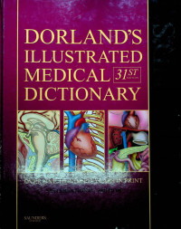 DORLAND`S ILLUSTRATED MEDICAL DICTIONARY, 31 ST EDITION